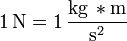 คำอธิบาย: \mathrm{1\, N = 1\, \frac{kg\,*m}{s^2}}